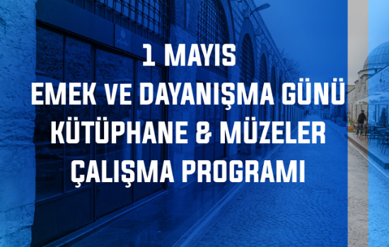 1 Mayıs Emek ve Dayanışma Günü Kütüphane ve Müzeler Çalışma Programı